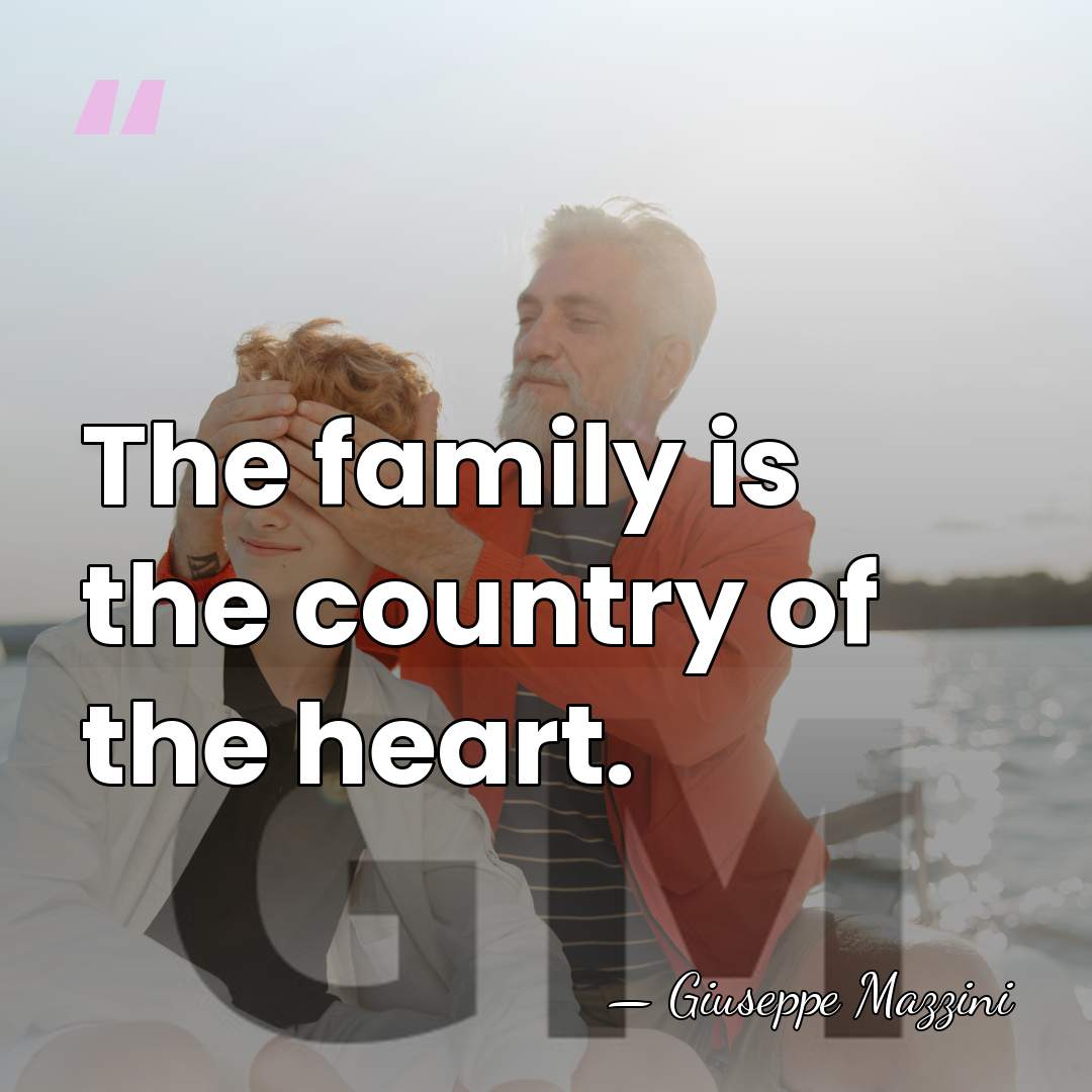 The family is the country of the heart. - Giuseppe Mazzini