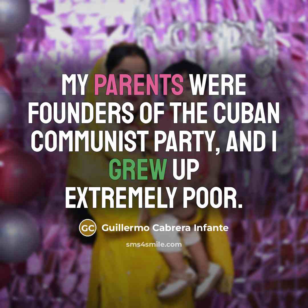 “My parents were founders of the Cuban Communist Party, and…” quote by Guillermo Cabrera Infante