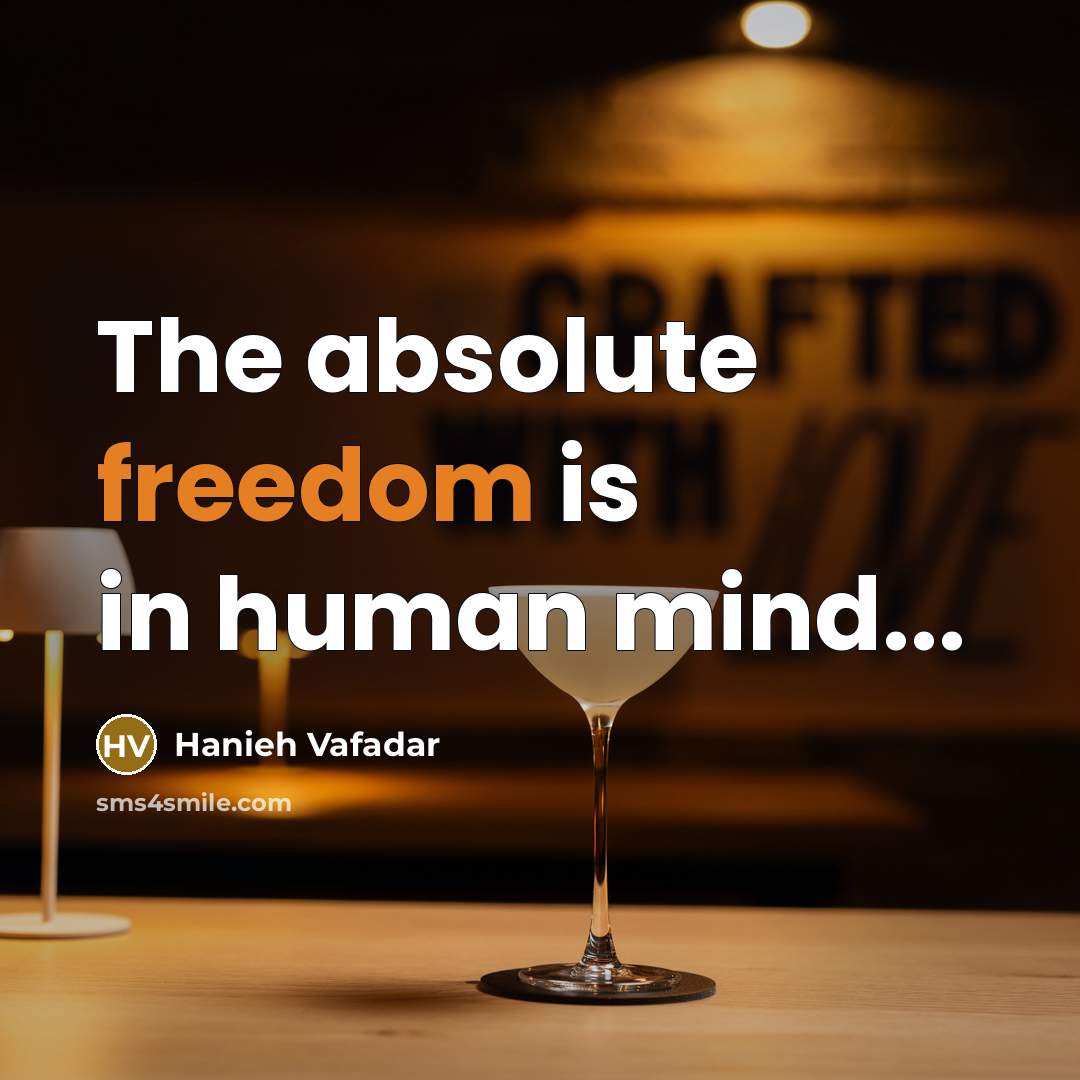 “The absolute freedom is in human mind...” quote by Hanieh Vafadar
