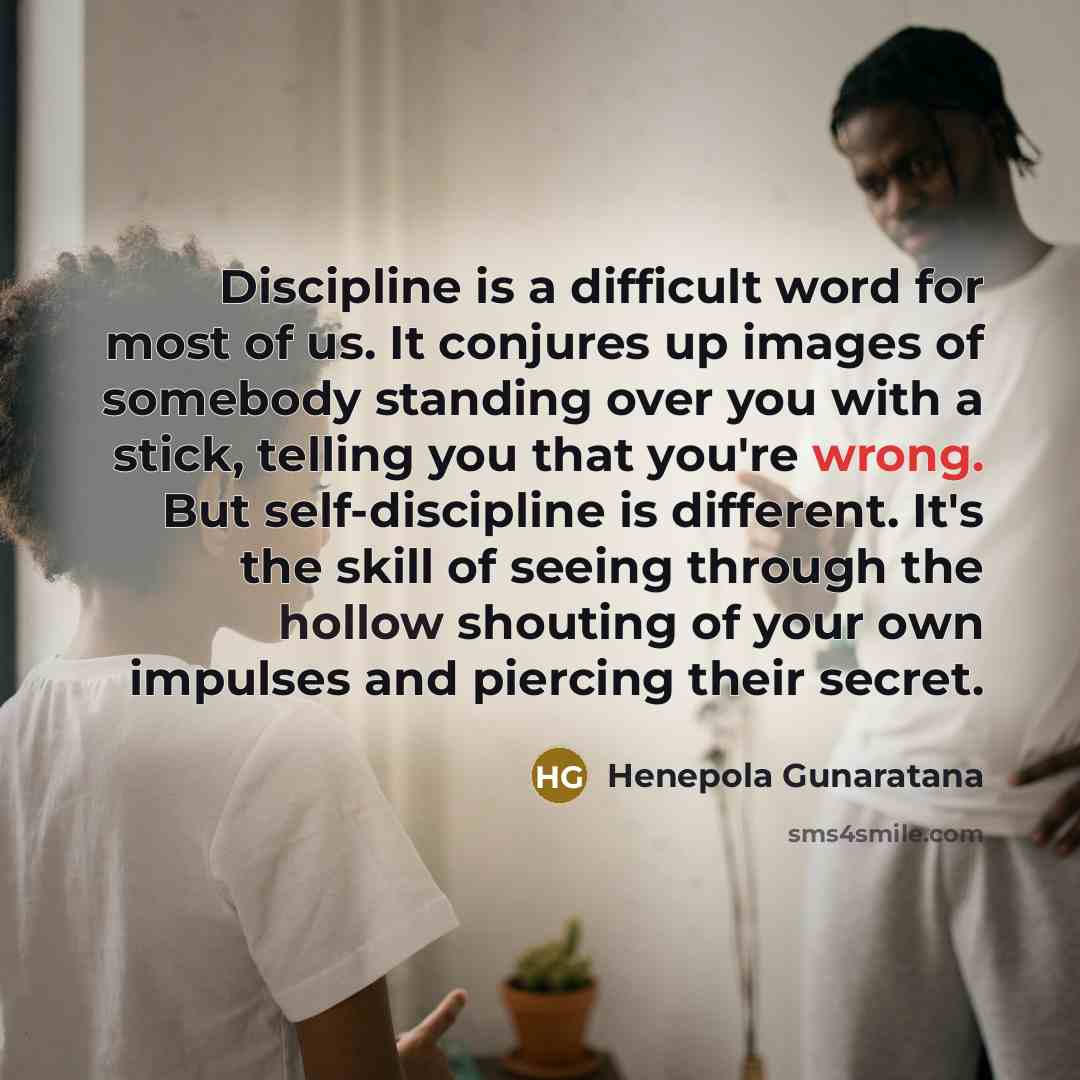 “Discipline is a difficult word for most of us. It…” quote by Henepola Gunaratana