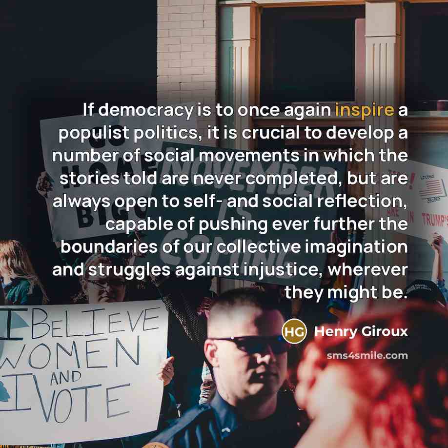 “If democracy is to once again inspire a populist politics,…” quote by Henry Giroux