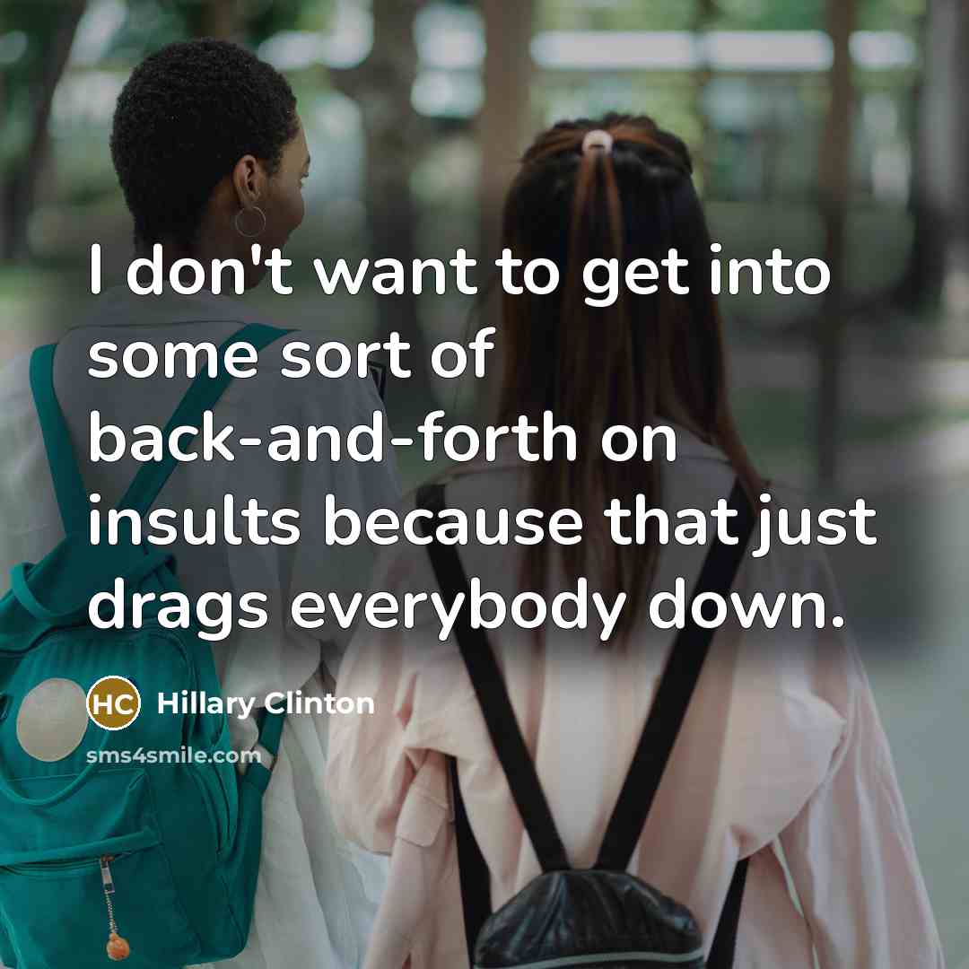“I don't want to get into some sort of back-and-forth…” quote by Hillary Clinton