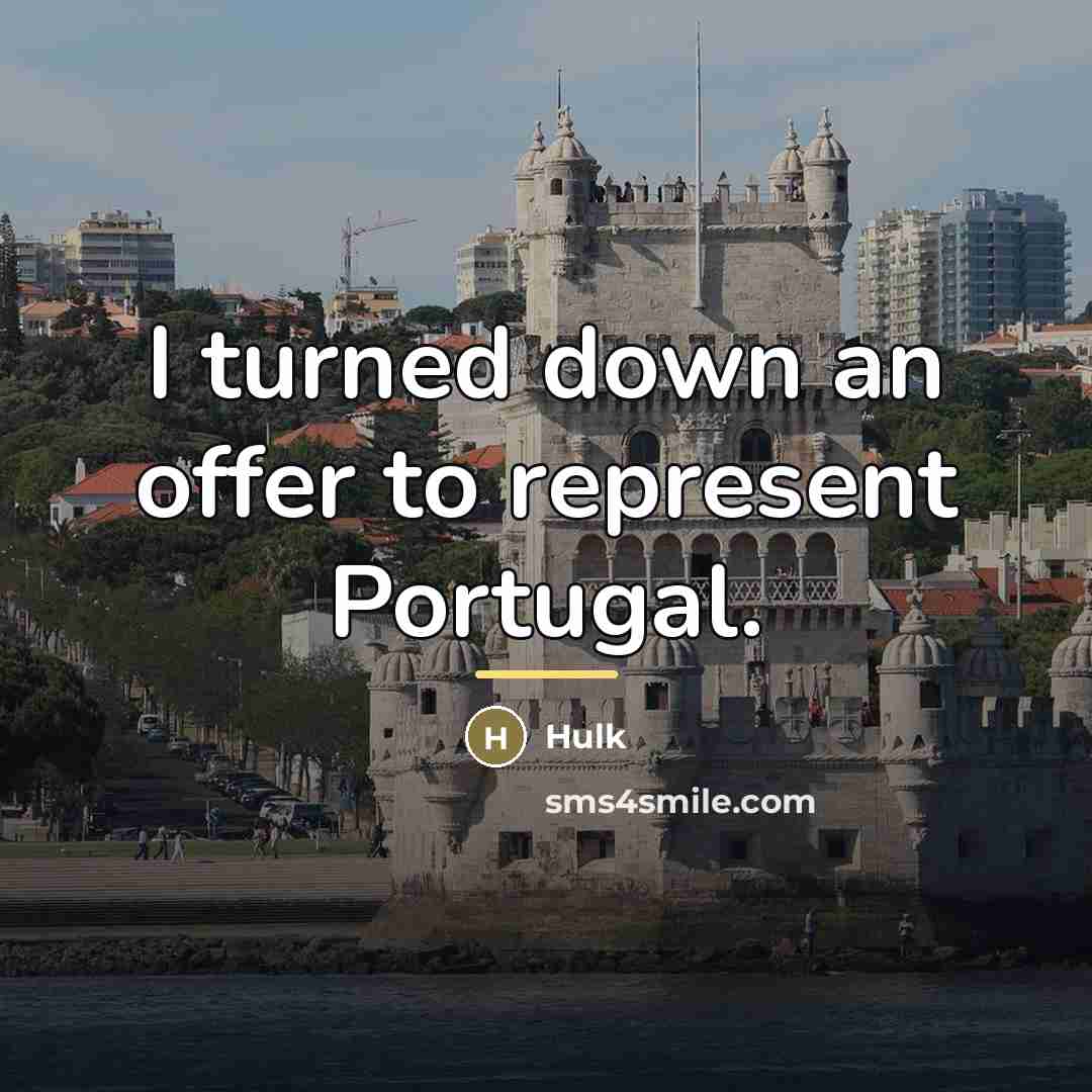 “I turned down an offer to represent Portugal.…” quote by Hulk
