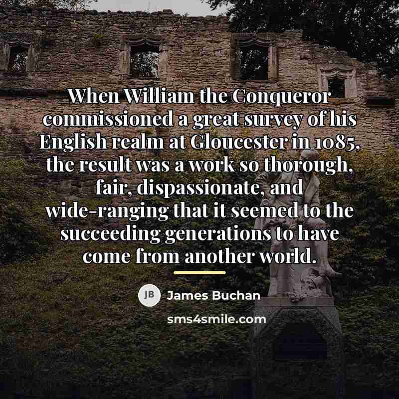 “When William the Conqueror commissioned a great survey of his…” quote by James Buchan