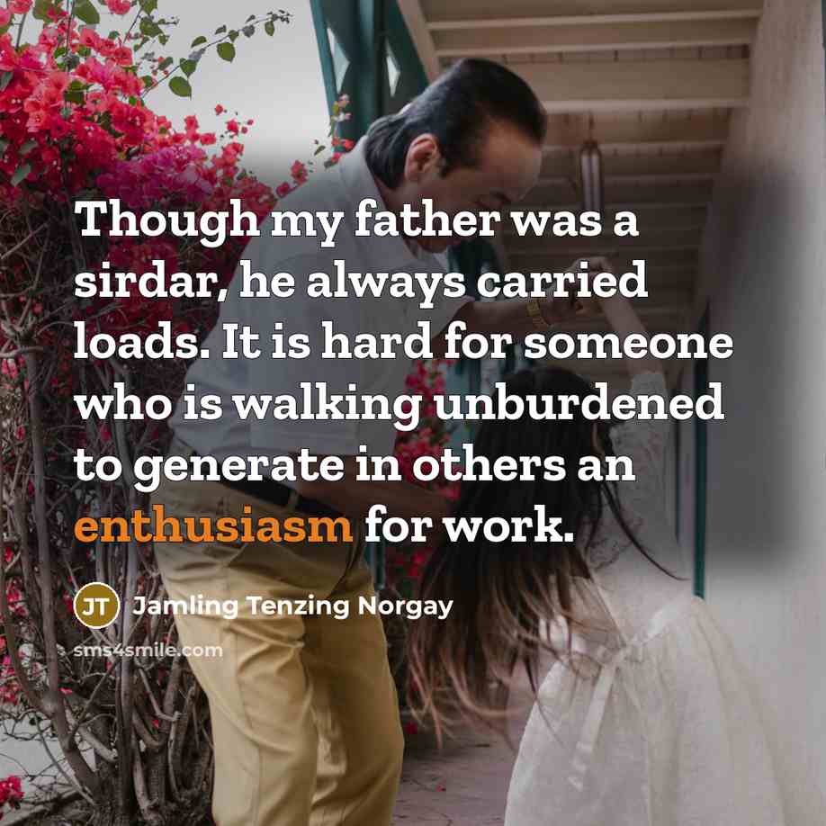 “Though my father was a sirdar, he always carried loads.…” quote by Jamling Tenzing Norgay