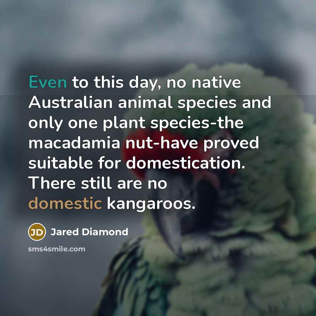 “Even to this day, no native Australian animal species and…” quote by Jared Diamond