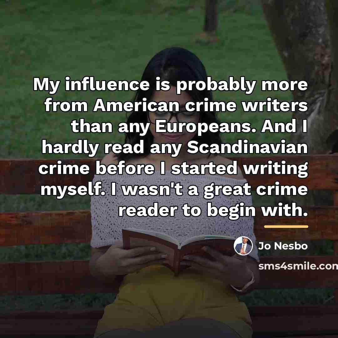 “My influence is probably more from American crime writers than…” quote by Jo Nesbo