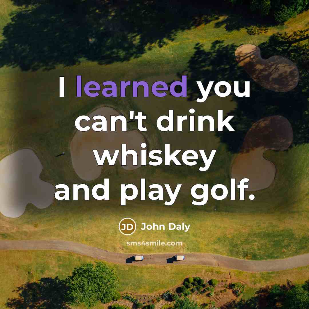 “I learned you can't drink whiskey and play golf.…” quote by John Daly