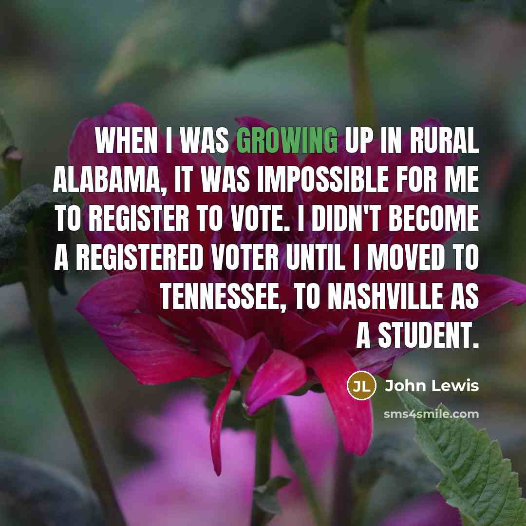 “When I was growing up in rural Alabama, it was…” quote by John Lewis