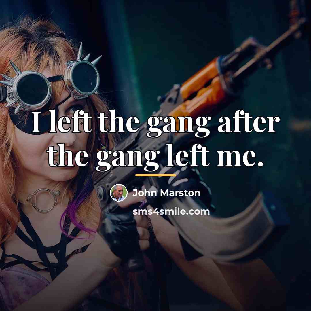 “I left the gang after the gang left me.…” quote by John Marston