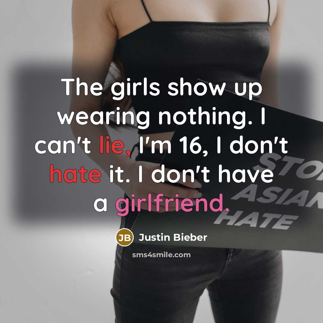 “The girls show up wearing nothing. I can't lie, I'm…” quote by Justin Bieber