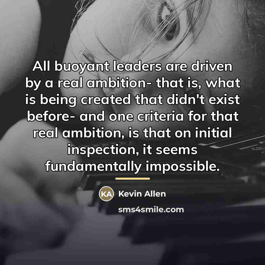 “All buoyant leaders are driven by a real ambition- that…” quote by Kevin Allen