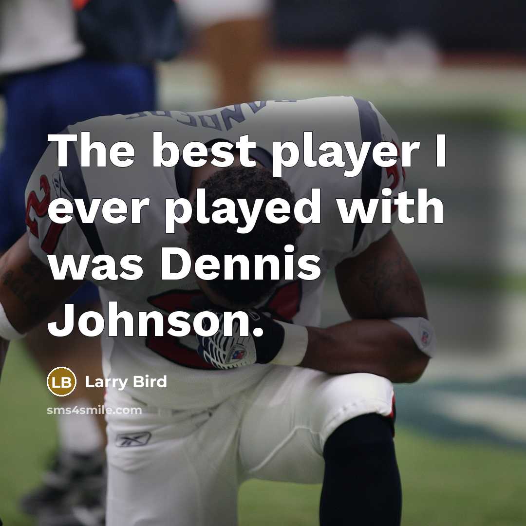 “The best player I ever played with was Dennis Johnson.…” quote by Larry Bird
