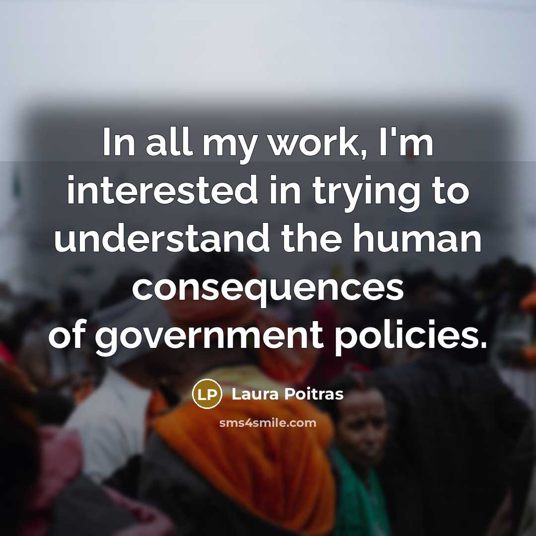 “In all my work, I'm interested in trying to understand…” quote by Laura Poitras