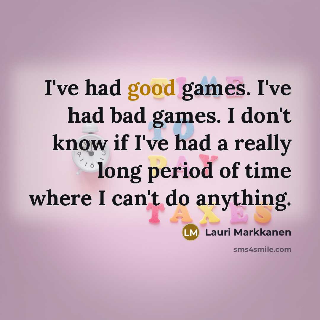 “I've had good games. I've had bad games. I don't…” quote by Lauri Markkanen