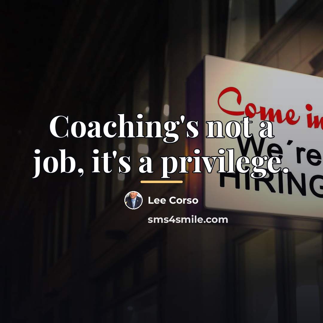 “Coaching's not a job, it's a privilege.…” quote by Lee Corso