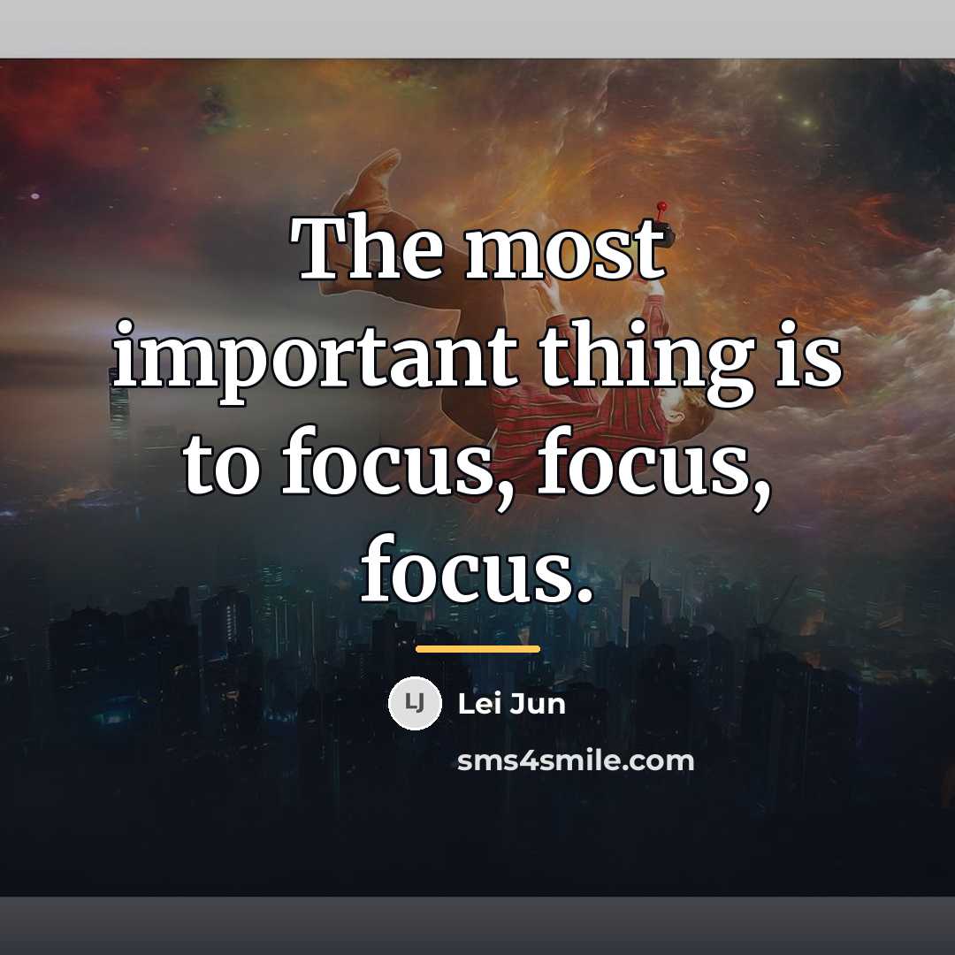 “The most important thing is to focus, focus, focus.…” quote by Lei Jun