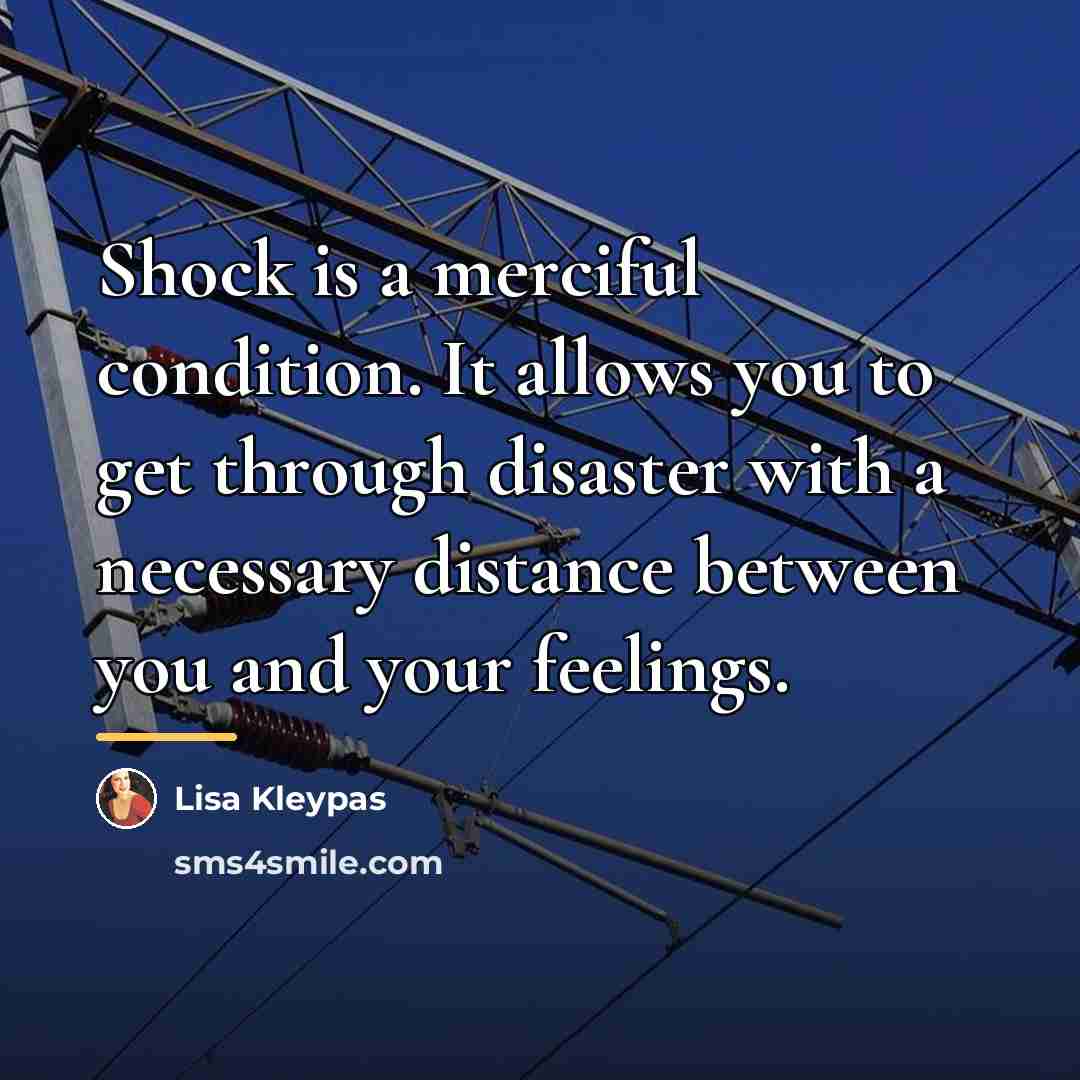 “Shock is a merciful condition. It allows you to get…” quote by Lisa Kleypas