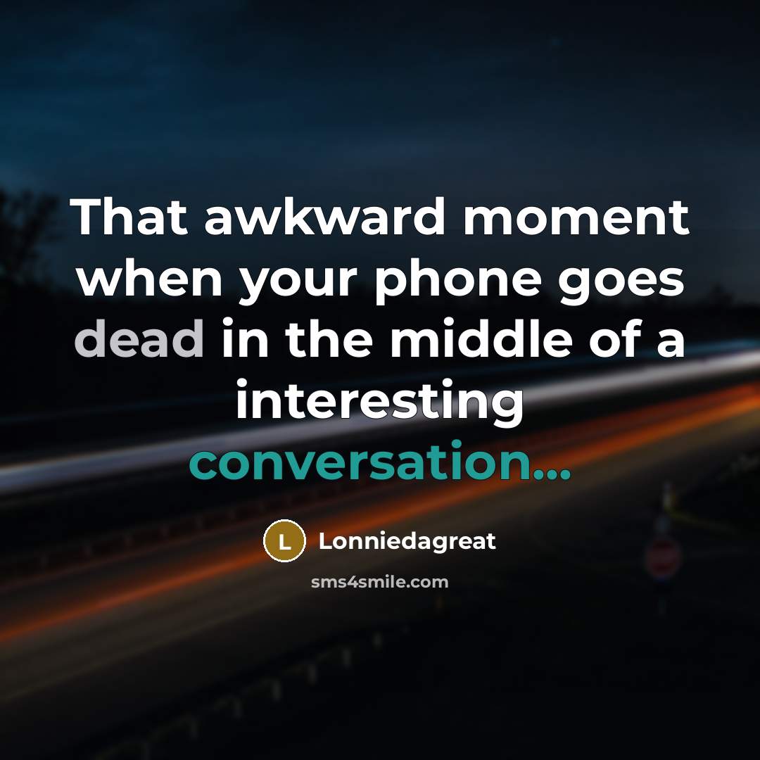 “That awkward moment when your phone goes dead in the…” quote by Lonniedagreat