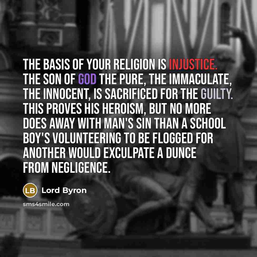 “The basis of your religion is injustice. The Son of…” quote by Lord Byron