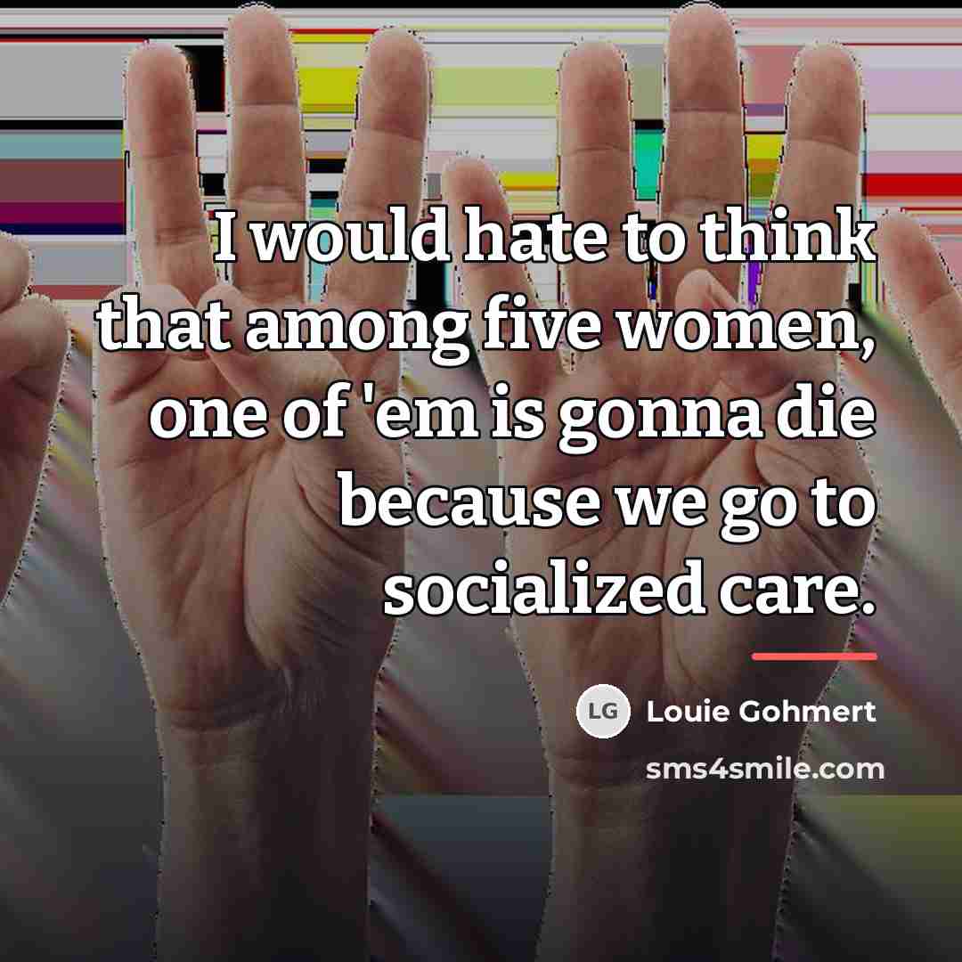 “I would hate to think that among five women, one…” quote by Louie Gohmert