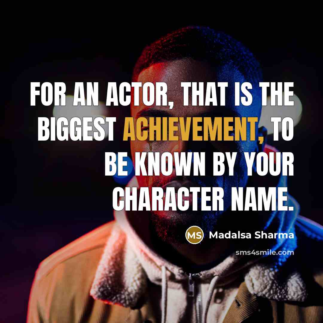 “For an actor, that is the biggest achievement, to be…” quote by Madalsa Sharma