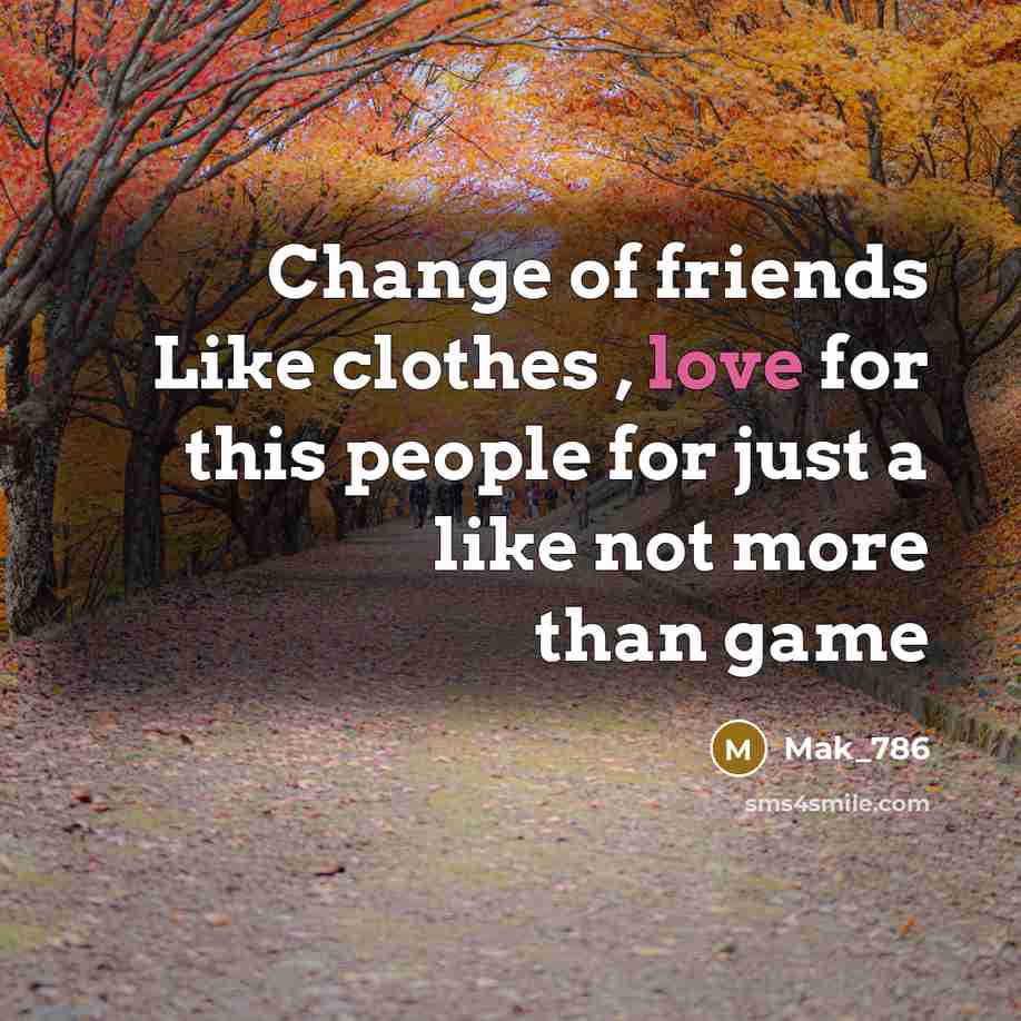 “Change of friends Like clothes , love for this people…” quote by Mak_786