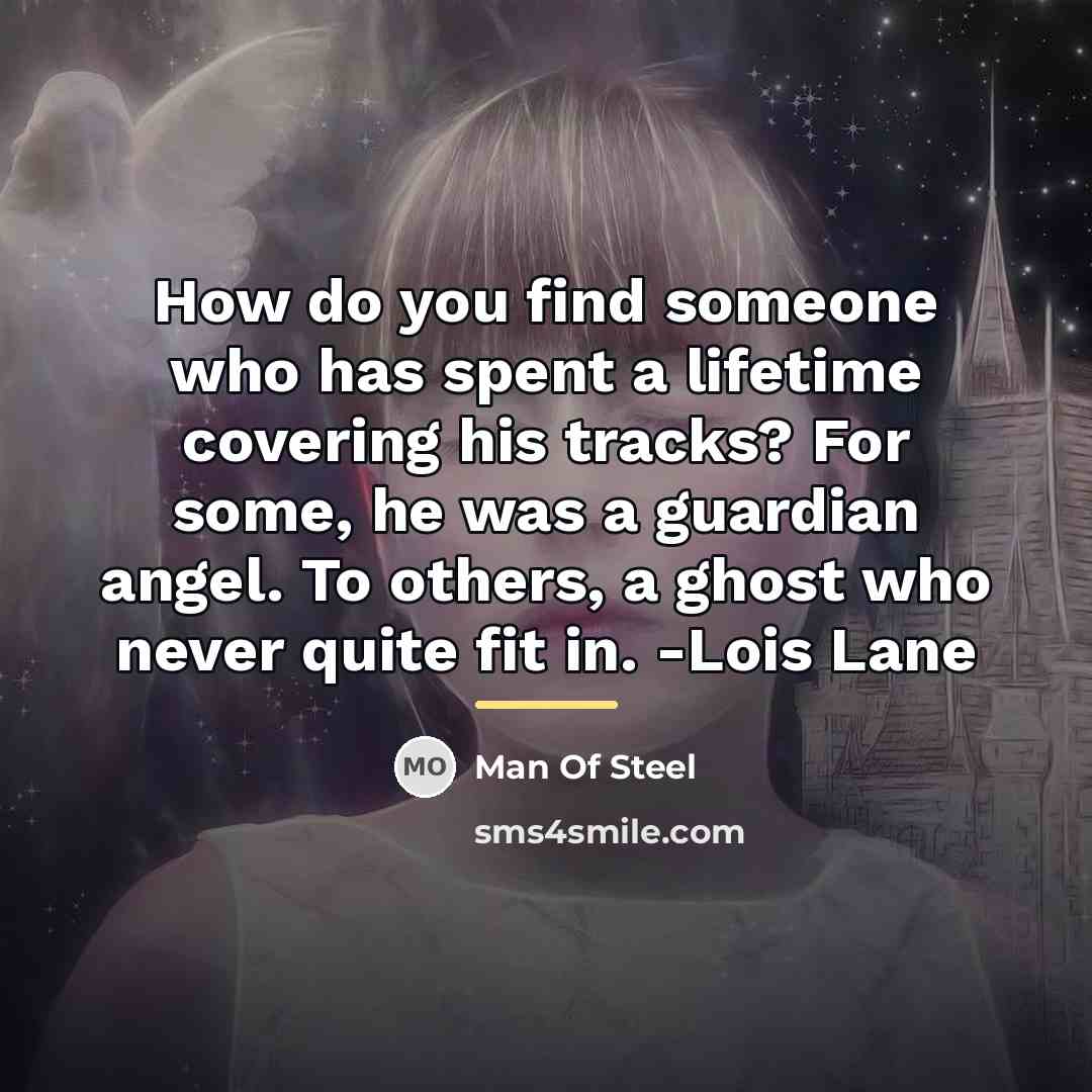 “How do you find someone who has spent a lifetime…” quote by Man Of Steel