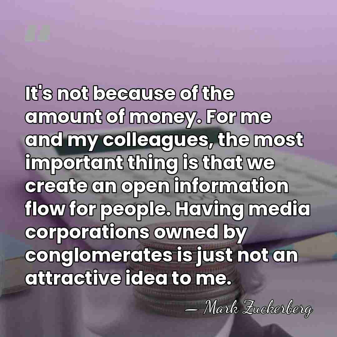 It's not because of the amount of money. For me and my&hellip; - Mark Zuckerberg