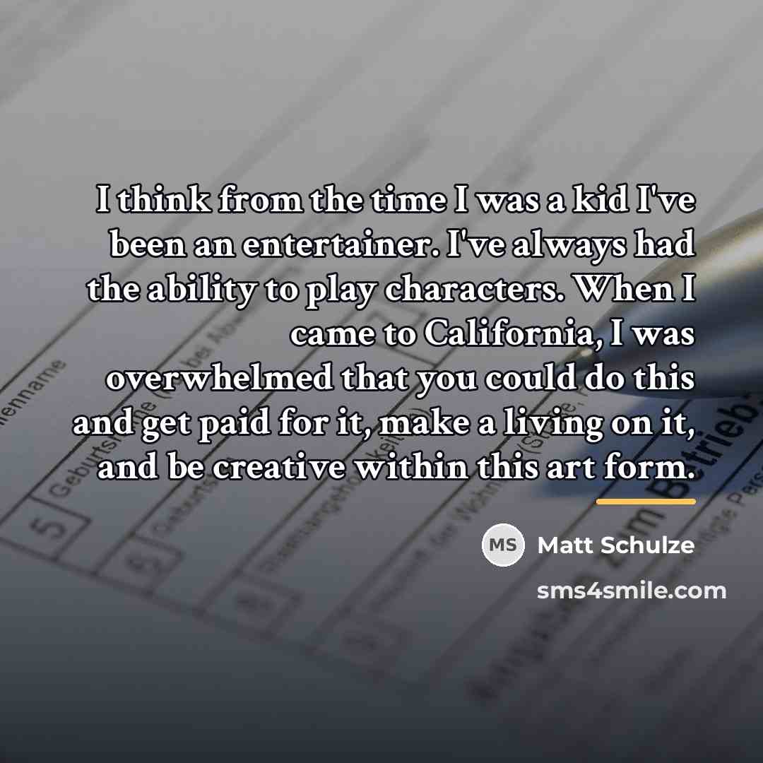 “I think from the time I was a kid I've…” quote by Matt Schulze