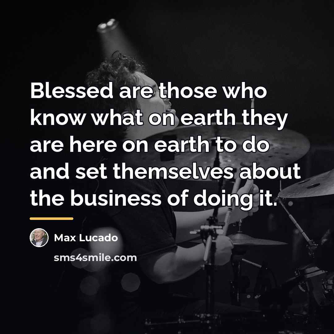 “Blessed are those who know what on earth they are…” quote by Max Lucado