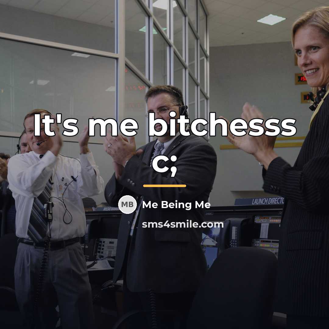“It's me bitchesss c;…” quote by Me Being Me