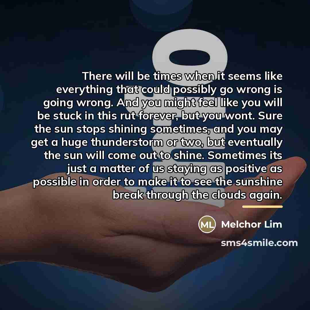 “There will be times when it seems like everything that…” quote by Melchor Lim