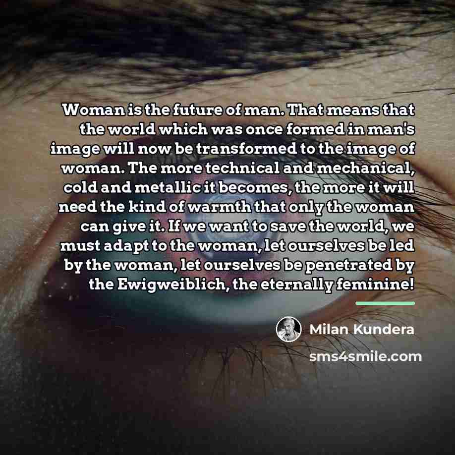 “Woman is the future of man. That means that the…” quote by Milan Kundera