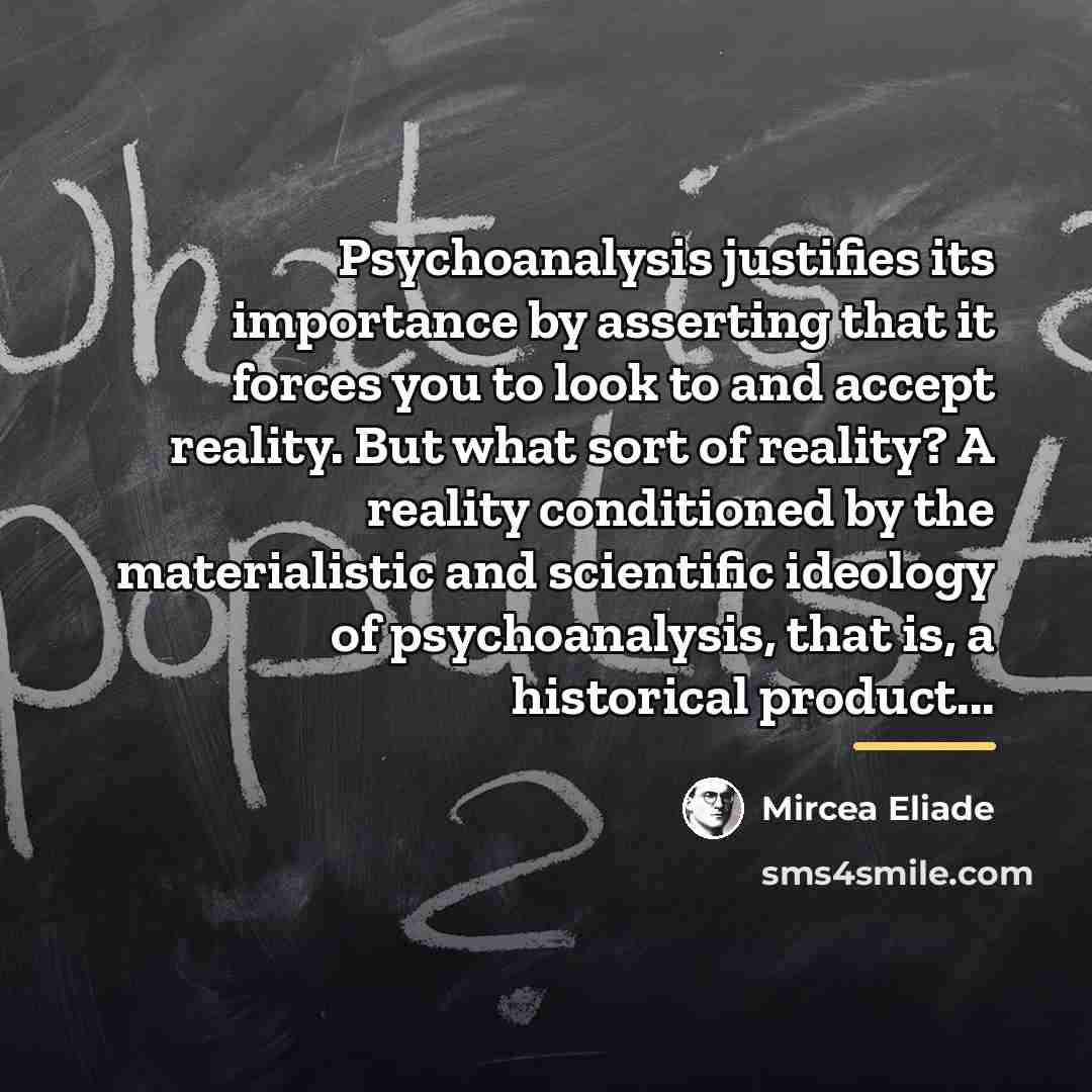 “Psychoanalysis justifies its importance by asserting that it forces you…” quote by Mircea Eliade