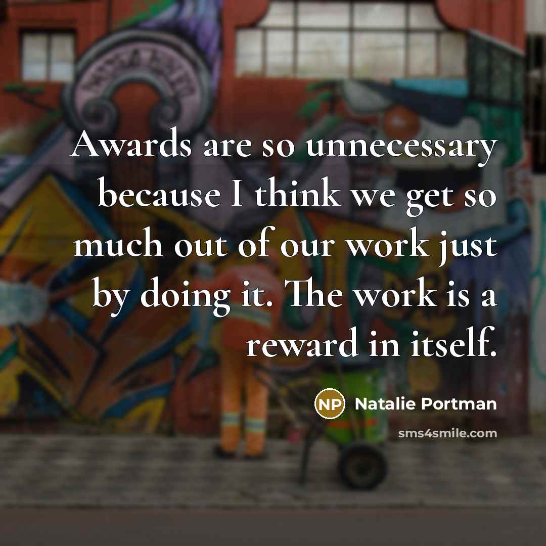 “Awards are so unnecessary because I think we get so…” quote by Natalie Portman