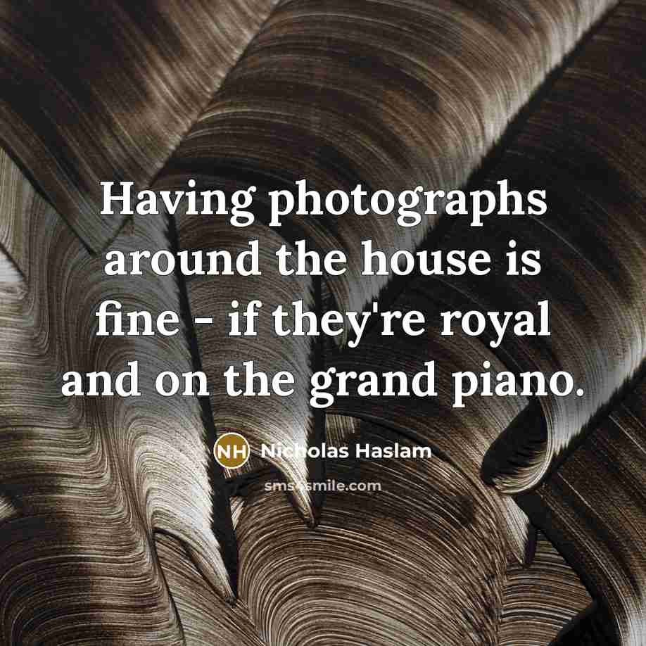 “Having photographs around the house is fine - if they're…” quote by Nicholas Haslam