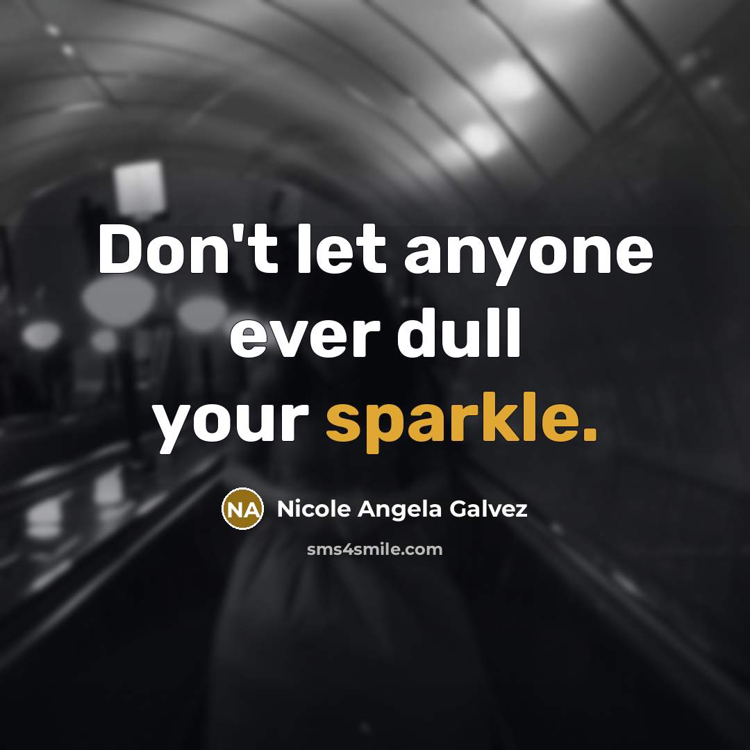 “Don't let anyone ever dull your sparkle.…” quote by Nicole Angela Galvez