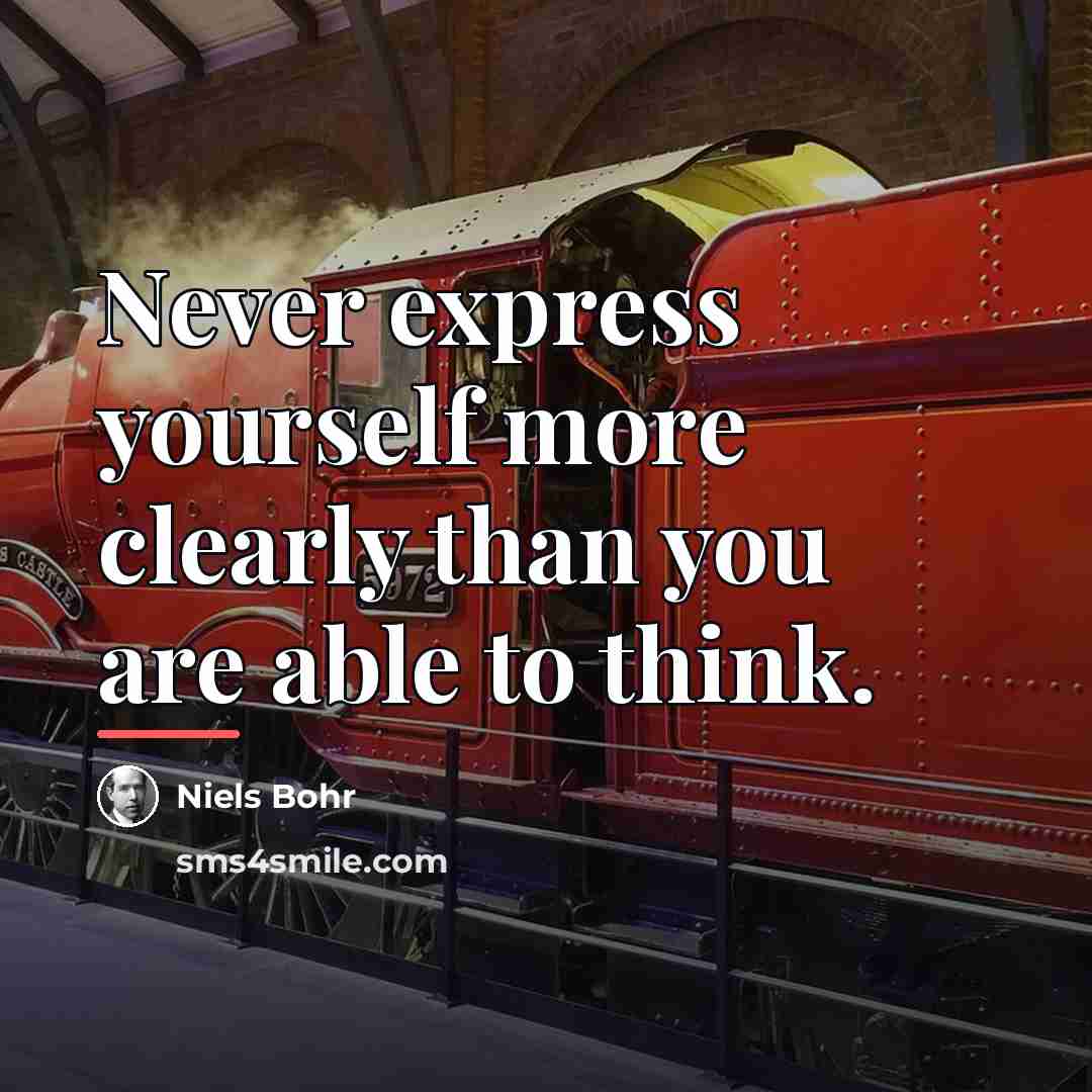 “Never express yourself more clearly than you are able to…” quote by Niels Bohr