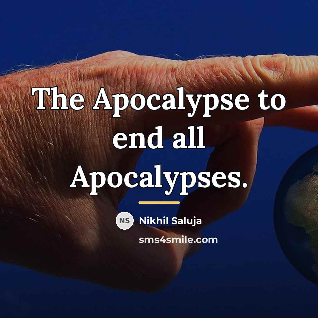 “The Apocalypse to end all Apocalypses.…” quote by Nikhil Saluja
