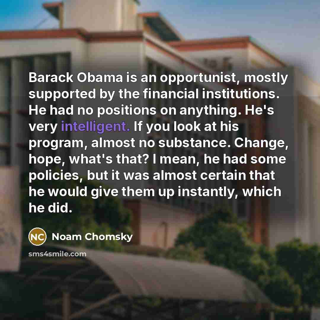 “Barack Obama is an opportunist, mostly supported by the financial…” quote by Noam Chomsky