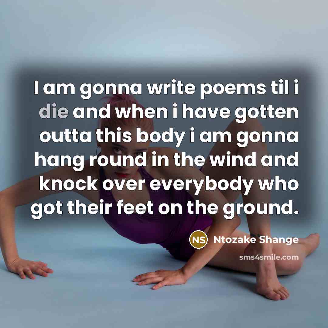 “I am gonna write poems til i die and when…” quote by Ntozake Shange