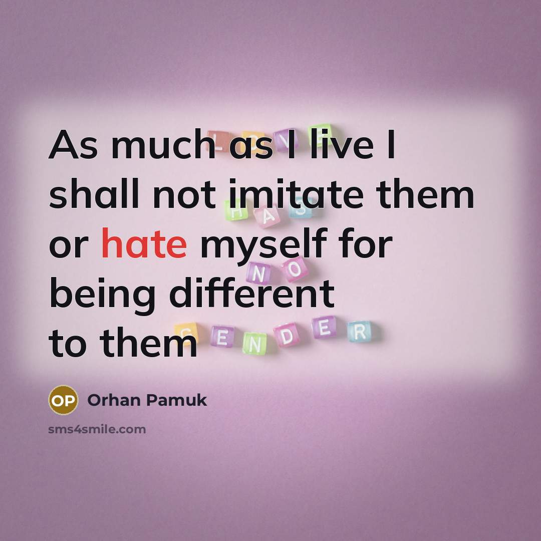 “As much as I live I shall not imitate them…” quote by Orhan Pamuk