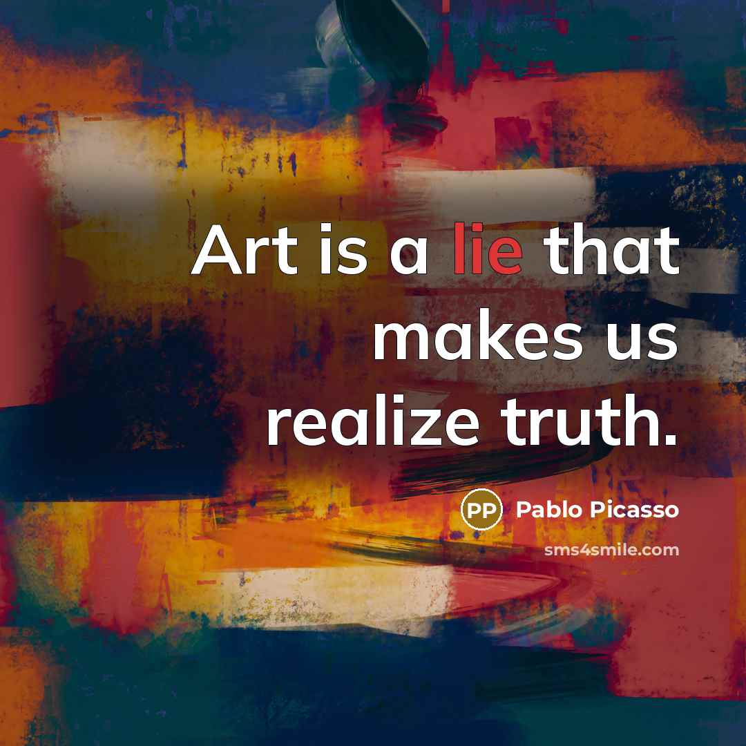 “Art is a lie that makes us realize truth.…” quote by Pablo Picasso