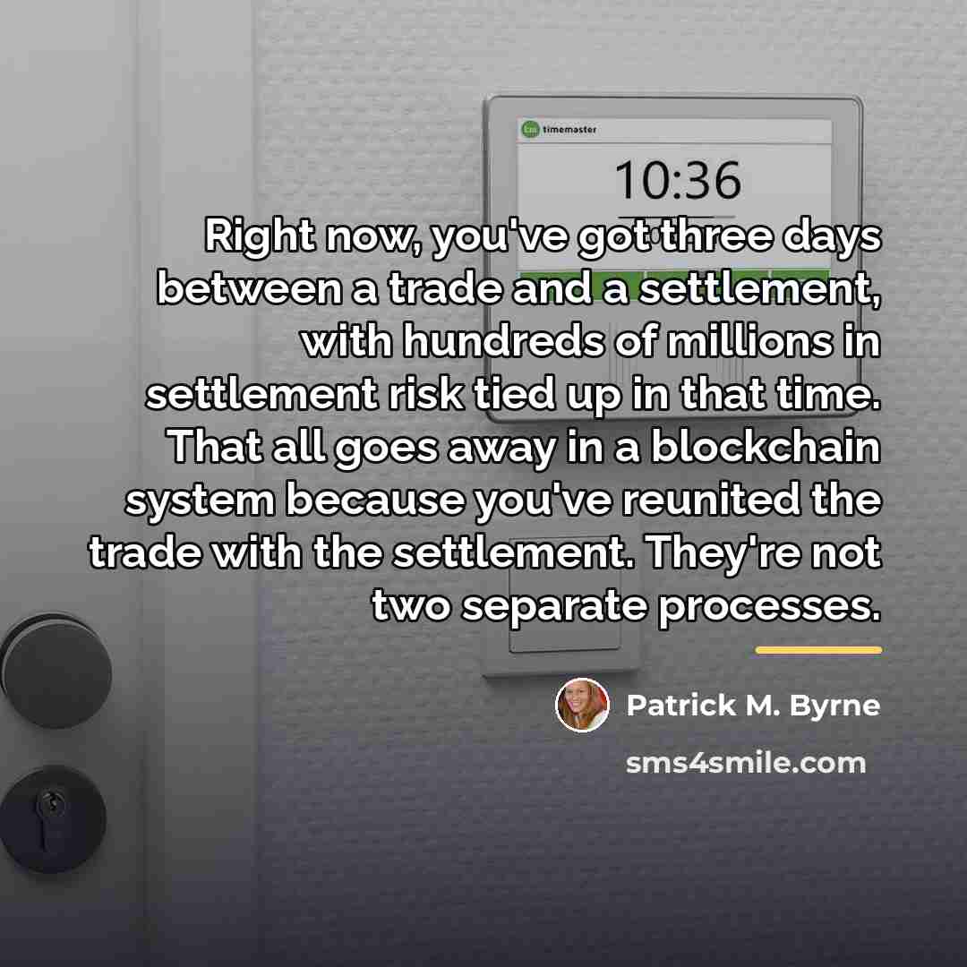 “Right now, you've got three days between a trade and…” quote by Patrick M. Byrne