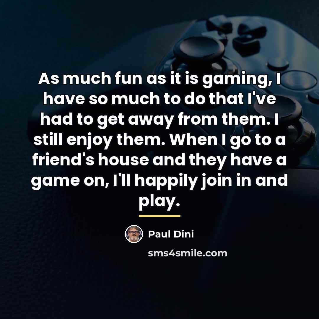 “As much fun as it is gaming, I have so…” quote by Paul Dini