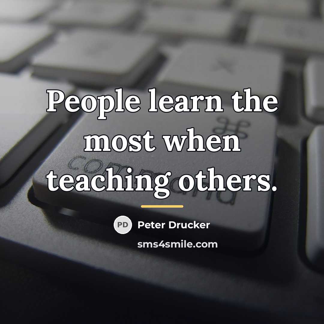 “People learn the most when teaching others.…” quote by Peter Drucker