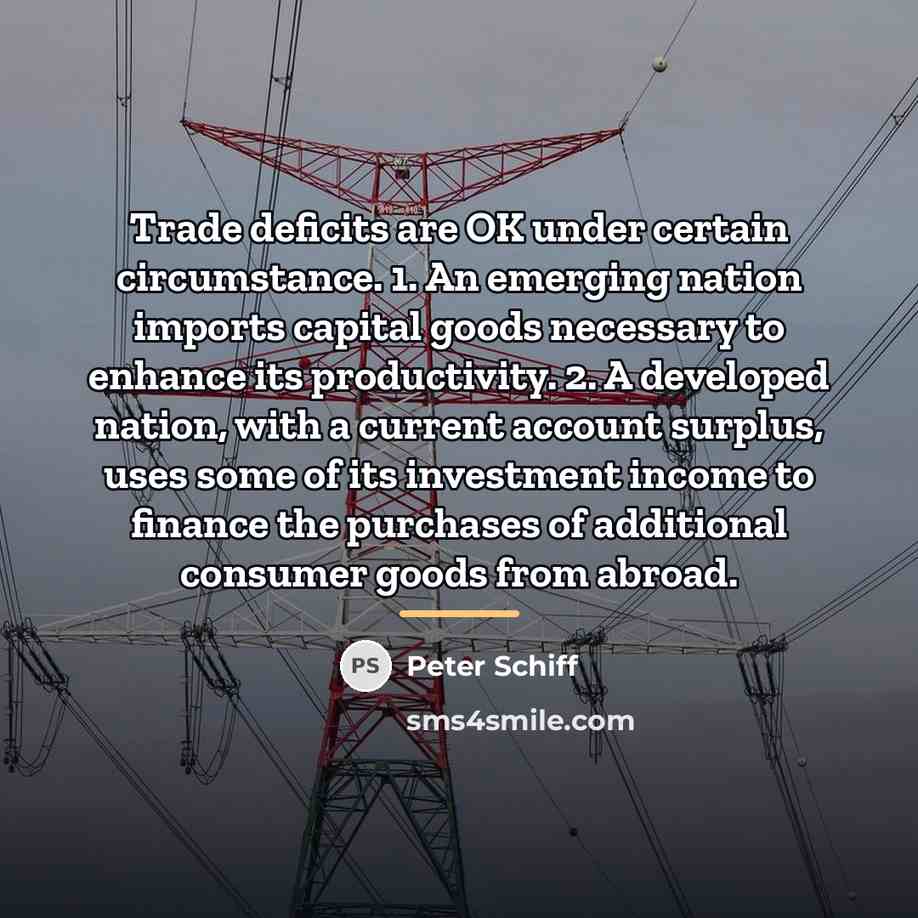 “Trade deficits are OK under certain circumstance. 1. An emerging…” quote by Peter Schiff