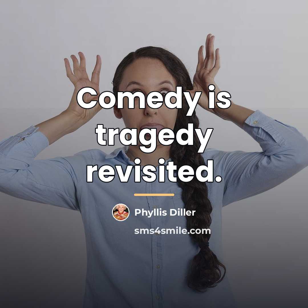 “Comedy is tragedy revisited.…” quote by Phyllis Diller