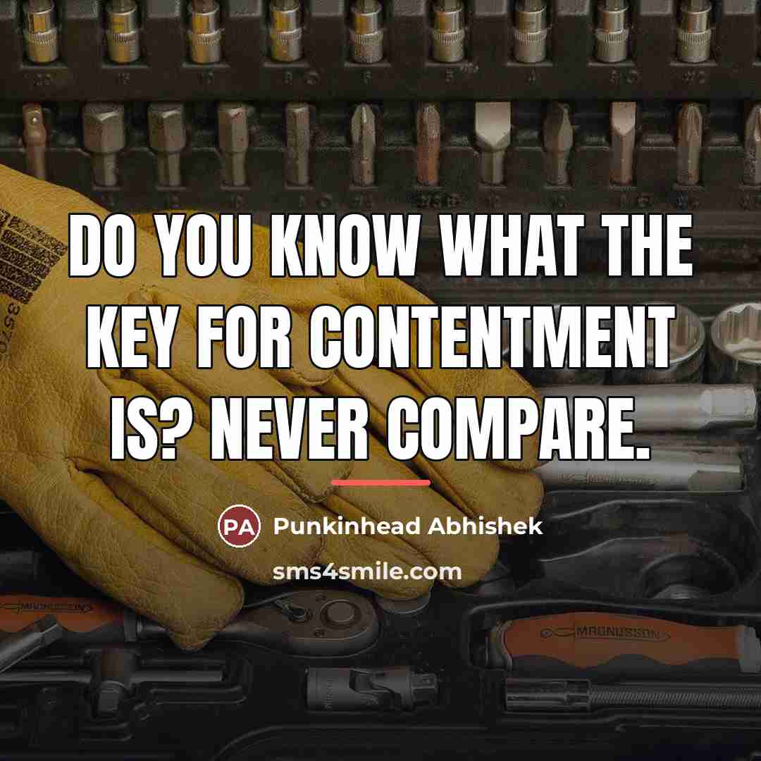 “Do you know what the key for contentment is? NEVER…” quote by Punkinhead Abhishek
